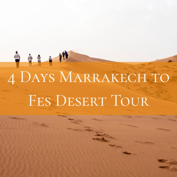 4 Days Marrakech to Fes Desert Tour