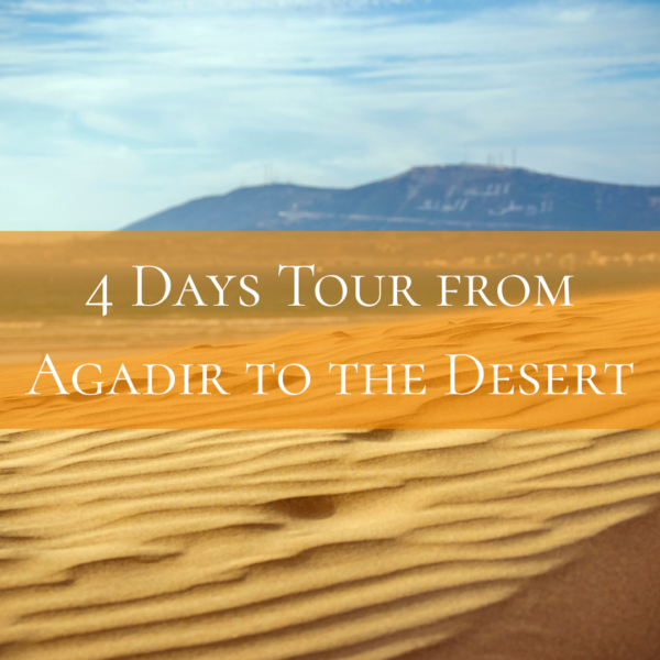 4 Days Tour from Agadir to the Desert