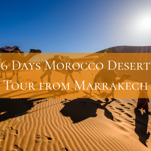 6 Days Morocco Desert Tour from Marrakech