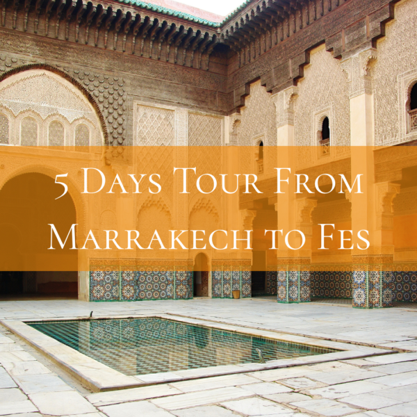 5 Days Desert Tour from Marrakech to Fes