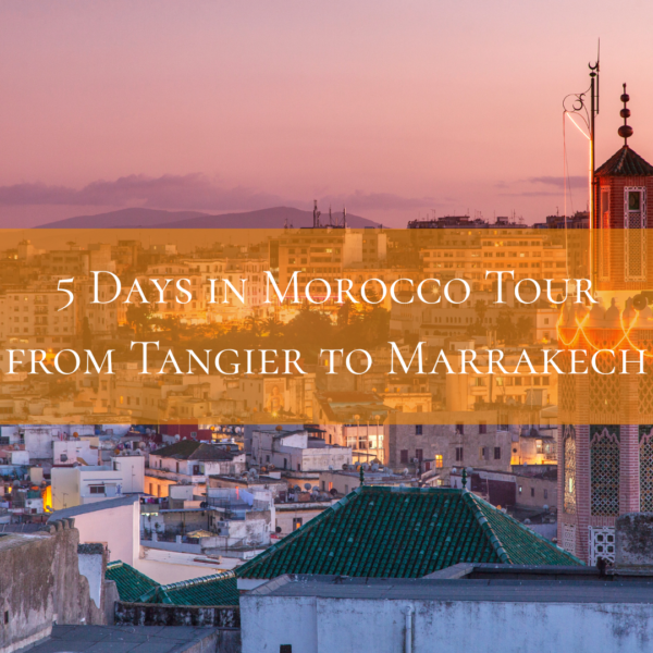 5 Days in Morocco Tour from Tangier to Marrakech